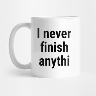 I never finish anythi Black Mug